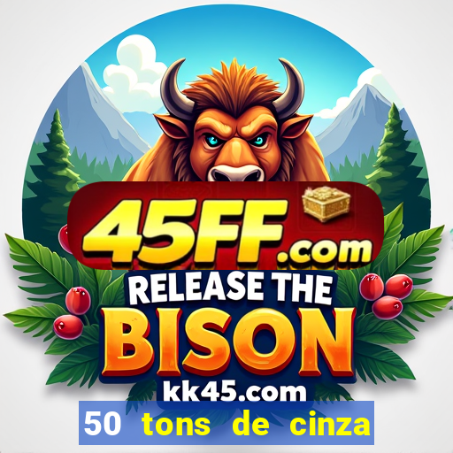 50 tons de cinza filme drive